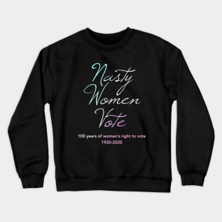 Nasty Women Vote100 Years of Women's Right To Vote Crewneck Sweatshirt